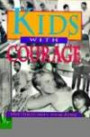 Kids With Courage: True Stories About Young People Making a Difference