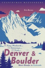 Easy Weekend Getaways from Denver and Boulder: Short Breaks in Colorado (Easy Weekend Getaways)