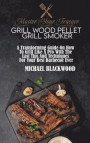 Master Your Traeger Grill Wood Pellet Grill Smoker