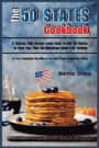 The 50 States Cookbook: A Classic USA Recipe from Each of the 50 States to Give You That All-American Road-Trip Feeling - Let Your Imagination Run Wild as You Enjoy These All-American Dishes