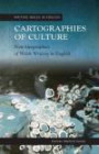 Cartographies of Culture: New Geographies of Welsh Writing in English (University of Wales Press - Writing Wales in English)