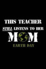 This Teacher Still Listens To Her Mom Earth Day: Recycling Journal Perfect for an Earth Day Journal to Help Our Planet! Reduce Reuse and Recycle Book