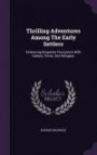 Thrilling Adventures Among The Early Settlers: Embracing Desperate Encounters With Indians, Tories, And Refugees