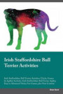 Irish Staffordshire Bull Terrier Activities Irish Staffordshire Bull Terrier Activities (Tricks, Games & Agility) Includes: Irish Staffordshire Bull ... Advanced Tricks, Fun Games, plus New Content