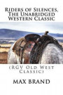Riders of Silences, The Unabridged Western Classic: (RGV Old West Classic)