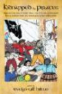 Kidnapped by Pirates: Based on the true story of a fourteen year-old boy, Charles Tilton, who was kidnapped alone from an American whaler by Jean Lafitte's pirates