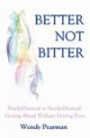 Better Not Bitter: Newly-Divorced or Nearly-Divorced: Getting Ahead Without Getting Even