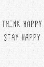 Think Happy Stay Happy: A 6x9 Inch Matte Softcover Notebook Journal with 120 Blank Lined Pages and an Inspiring & Uplifting Cover Slogan