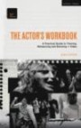 The Actor's Workbook: A Practical Guide to Training, Rehearsing and Devising + Video (Performance Books)