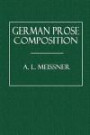 German Prose Composition: Introductory Hints, Rules, Examples, and Exercises, Selected Passages from Standard English Authors with Explanatory Notes and and English-German Vocabulary