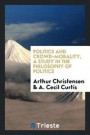 Politics and Crowd-Morality, a Study in the Philosophy of Politics