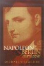 Napoleon and Berlin: The Franco-Prussian War in North Germany, 1813 (Campaigns and Commanders, 1)
