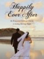 Happily Ever After: The Engaged Couples' Guide to Getting Marriage Right