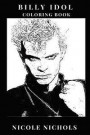 Billy Idol Coloring Book: Generation X MasterMind and Legendary Punk Rock Vocalist, Rebel Spirit and Glam Rock Founder Inspired Adult Coloring B