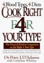Cook Right for Your Type : The Practical Kitchen Companion to Eat Right 4 Your Type, Including More Than 200 Original Recipes...