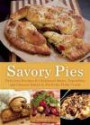 Savory Pies: Delicious Recipes for Seasoned Meats, Vegetables and Cheeses Baked in Perfectly Flaky Pie Crusts