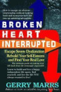 Broken Heart Interrupted: Escape Severe Dysfunction, Rebuild Your Self-Esteem, and Find Your Real Love