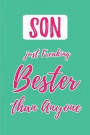 Son- Just Freaking Bester Than Anyone: (better Than the Best) Blank Lined Journals (6'x9') for Family Keepsakes, Gifts (Funny and Gag) for Son, Father