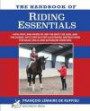 The Handbook of RIDING ESSENTIALS: How, Why and When to use the legs, the seat and the hands with step by step illustrated instructions for basic skills and advanced exercises