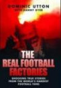 The Real Football Factories: Shocking True Stories from the World's Hardest Football Fan