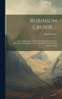 Robinson Crusoe ...: Serious Reflections During The Life And Surprising Adventures Of Robinson Crusoe, With His Vision Of The Angelic World