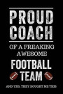Proud Coach of a Freaking Awesome Football Team and Yes, They Bought Me This: Black Lined Journal Notebook for Football Players, Coach Gifts, Coaches
