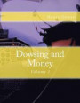 Dowsing and Money: Volume I
