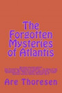 The Forgotten Mysteries of Atlantis: The Forgotten Mysteries of Atlantis In times of the destruction Re-found in present day Ireland Through Anthroposophy Their Karmic importance for today