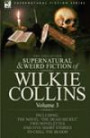 The Collected Supernatural and Weird Fiction of Wilkie Collins: Volume 3-Contains one novel 'Dead Secret, ' two novelettes 'Mrs Zant and the Ghost' and ... and five short stories to chill the blood