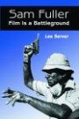 Sam Fuller: Film Is a Battleground : A Critical Study With Interviews, a Filmography   and a Bibliography