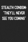 Stealth Condom: They'll Never See You Coming: Lined Journal: For People With a Sense of Humor
