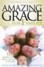 Amazing Grace for Families: 101 Stories of Faith, Hope, Inspiration, & Humor (Amazing Grace) (Amazing Grace)