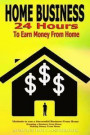 Home Business: 24 Hours To Earn Money From Home, Methods To Run A Successful Business From Home, Running A Business From Home, Making