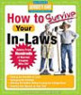 How to Survive Your In-Laws: Advice from Hundreds of Married Couples Who Did (Hundreds of Heads Survival Guides)