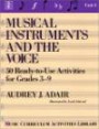 Musical Instruments and the Voice : 50 Ready to Use Activities for Grades 3-9: Music Curriculum Activities Library, Unit 4