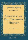 Questions on Old Testament History (Classic Reprint)