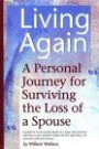 Living Again : A Personal Journey For Surviving the Loss of a Spouse