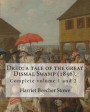 Dred; a tale of the great Dismal Swamp (1856). By: Harriet Beecher Stowe ( Complete volume 1 and 2 ).: Novel (Original Classics)