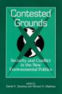 Contested Grounds: Security and Conflict in the New Environmental Politics (Suny Series in International Environmental Policy and Theory)
