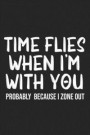 Time Files When I'm With You Probably Because I Zone Out: Lined Journal: For Sarcastic People With a Sense of Humor