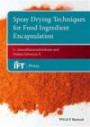 Spray Drying Techniques for Food Ingredient Encapsulation (Institute of Food Technologists Series)
