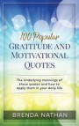 100 Popular Gratitude and Motivational Quotes: The Underlying meanings of these quotes and how to apply them in your daily life