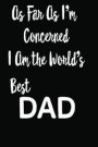 As Far As I'm Concerned I Am The World's Best Dad: Journal / Diary For Father