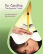 Ear Candling - The Essential Guide: Ear Candling - The Essential Guide:This text, previously published as "Ear Candling in Essence", has been completely revised and updated