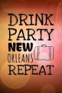 Drink Party New Orleans Repeat: 6x9 Journal, Lined Paper - 100 Pages, Funny Louisiana Travel Personal Notebook for Planning, Notes, Ideas, Reminders