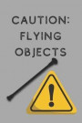 Caution: Flying Objects: 6x9 100 Page Blank Lined Journal Twirling Notebook, Ruled, Writing Book, Diary Journal for Baton Twirl