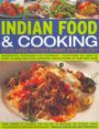 Indian Food & Cooking: 170 Classic Recipes Shown Step by Step: Ingredients, techniques and equipment - everything you need to know to make delicious authentic Indian dishes in your own home