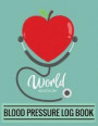 Blood Pressure Log Book: Red Apple Heart Design Blood Pressure Log Book with Blood Pressure Chart for Daily Personal Record and your health Mon