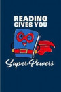 Reading Gives You Super Powers: Funny Reading Quote Journal For Nerds, Classic Literature, Library, Poetry, Science Fiction, Series, Novels & Writing