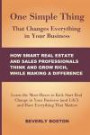 One Simple Thing That Changes Everything in Your Business: How Smart Real Estate: Learn the Must-Haves to Kick Start Real Change in Your Real Estate, ... (and Life!) and Have Everything That Matters